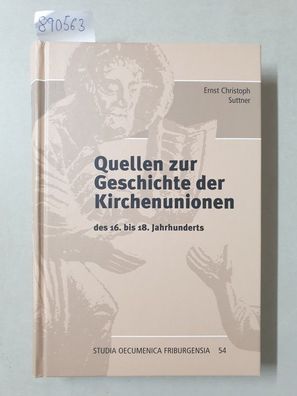 Quellen zur Geschichte der Kirchenunionen: des 16. bis 18. Jahrhunderts (Studia Oecum