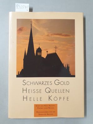 Schwarzes Gold - Heiße Quellen - Helle Köpfe : Stadt und Kreis Aachen - Porträt einer