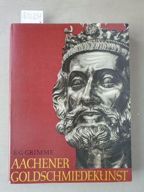 Aachener Goldschmiedekunst im Mittelalter von Karl dem Grossen bis zu Karl V.