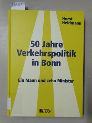 50 Jahre Verkehrspolitik in Bonn : ein Mann und zehn Minister.