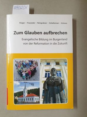 Zum Glauben aufbrechen : Evangelische Bildung im Burgenland von der Reformation in di