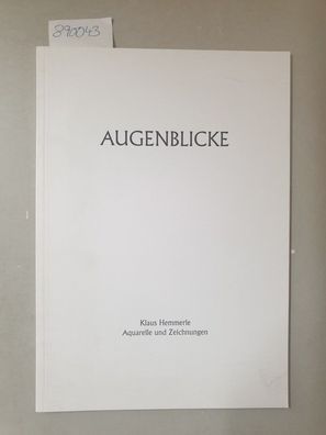 Augenblicke: Klaus Hemmerle, Aquarelle und Zeichnungen: 1969-1993 :