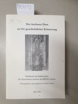 Der Aachener Dom als Ort geschichtlicher Erinnerung. Werkbuch der Studierenden des Hi