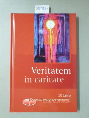 Veritatem in caritate : 10 Jahre Kardinal Walter Kasper Institut (Theologie, Ökumene