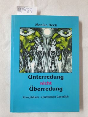 Unterredung nicht Überredung : zum jüdisch-christlichen Gespräch.