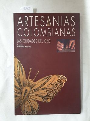 Artesanias Colombianas : Las ciudades del Oro (Coleccion Colombia adentro)