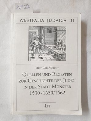 Quellen und Regesten zur Geschichte der Juden in der Stadt Münster 1530-1650/1662 :