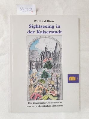 Sightseeing in der Kaiserstadt (Aachen) : Ein illustrierter Reisebericht aus dem rhei