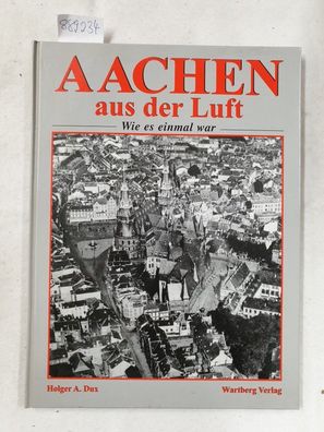 Aachen aus der Luft : wie es einmal war.
