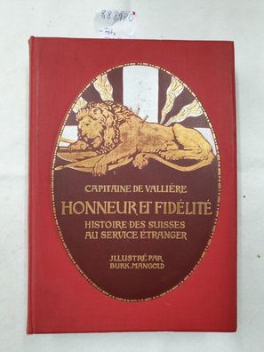 Honneur Et Fidélité : Histoire des Suisses au Service étranger : (aus dem Besitz von