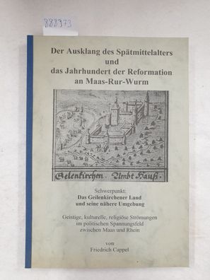 Der Ausklang des Spätmittelalters und das Jahrhundert der Reformation an Maas-Rur-Wur