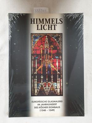 Himmelslicht - europäische Glasmalerei im Jahrhundert des Kölner Dombaus (1248 - 1349
