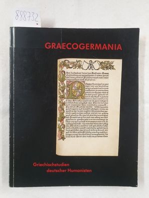 Graecogermania. Griechischstudien deutscher Humanisten. Die Editionstätigkeit der Gri
