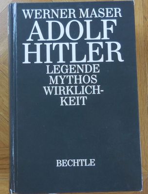 Adolf Hitler. Legende - Mythos - Wirklichkeit von Werner Maser