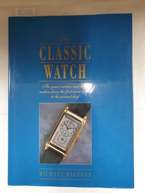 The Classic Watch : The great watches and their makers from the first wrist watch to