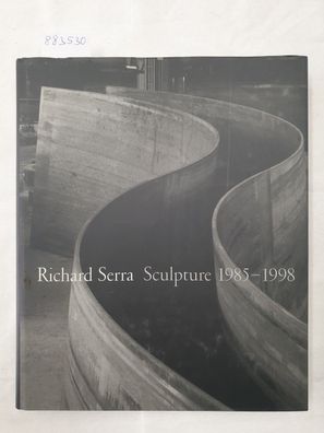 Richard Serra : Sculpture 1985-1998 :