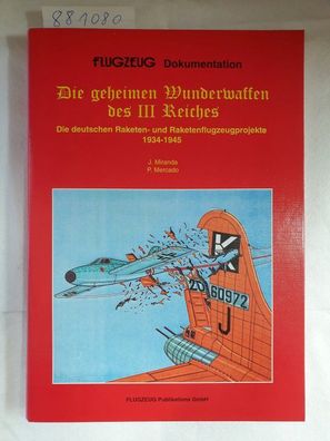 Die geheimen Wunderwaffen des III. Reiches : die deutschen Raketen- und Raketenflugze