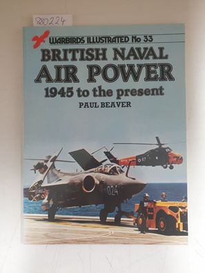 British Naval Air Power: 1945 To the Present (Warbirds Illustrated, Band 33)