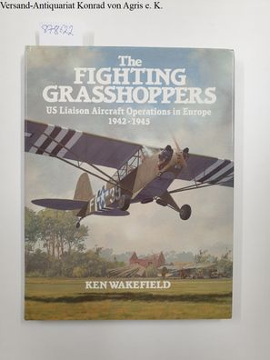 The Fighting Grasshoppers: US Liaison Aircraft Operations in Europe, 1942-1945: Unite