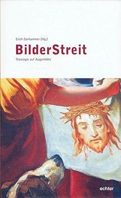 BilderStreit - Theologie auf Augenhöhe (Würzburger Theologie) :