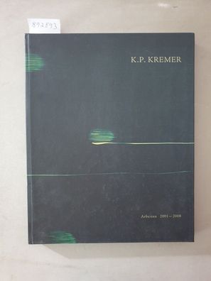 K. P. Kremer : Arbeiten 2001 - 2008 : mit Widmung des Künstlers :