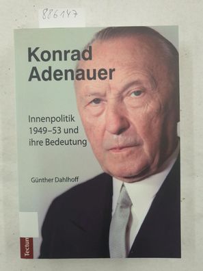 Konrad Adenauer : Innenpolitik 1949 - 53 und ihre Bedeutung :