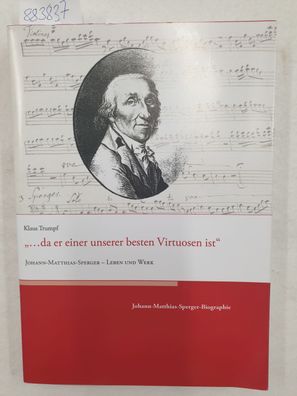 da er einer unserer besten Virtuosen ist: Johann-Matthias-Sperger - Leben und Werk