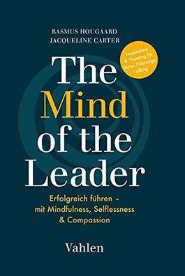 The mind of the leader - Erfolgreich führen mit mindfulness, selflessness & compassio