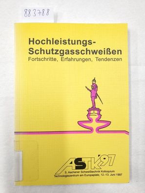 Hochleistungs - Schutzgasschweißen Fortschritte, Erfahrungen, Tendenzen - 5. Aachener