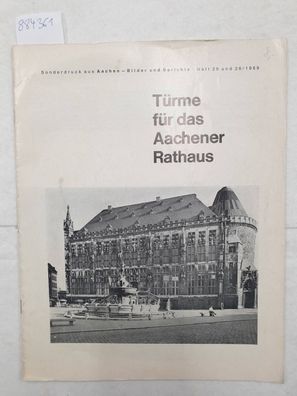 Türme für das Aachener Rathaus. Sonderdruck aus "Aachen - Bilder und Berichte" Heft,