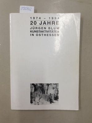 20 Jahre (1974-1994) Jürgen Blum, Kunstaktivitäten in Osthessen.