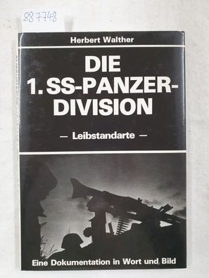 Die 1. SS-Panzer-Division Leibstandarte Adolf Hitler : Eine Dokumentation in Wort u.