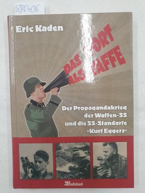 Das Wort als Waffe : der Propagandakrieg der Waffen-SS und die SS-Standarte "Kurt Egg