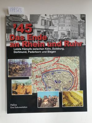 45: Das Ende an Rhein und Ruhr: Letzte Kämpfe zwischen Köln, Duisburg, Dortmund, Pad