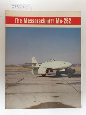 The Messerschmitt Me-262 -- The Story of the German Air Weapon That Almost Changed th