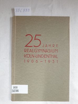 25 Jahre Realgymnasium Köln-Lindenthal (1906-1931) :