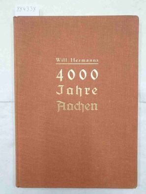 4000 Jahre Aachen - Ein Heimatbuch mit vielen Bildern :