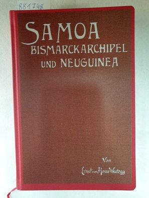 Samoa, Bismarckarchipel und Neuguinea - Drei deutsche Kolonien in der Südsee :