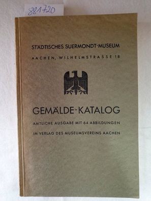 Städtisches Suermondt-Museum Aachen. Gemälde-Katalog. Amtliche Ausgabe mit 64 Abbildu