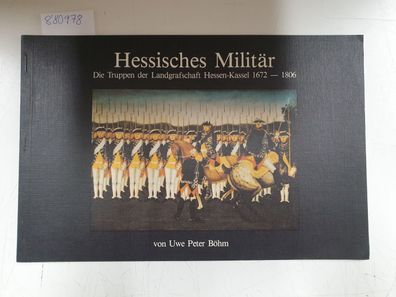 Hessisches Militär - Die Truppen der Landgrafschaft Hessen-Kassel 1672-1806