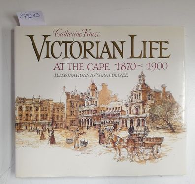 Victorian Life At The Cape 1870-1900 :
