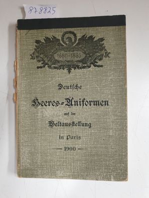 Deutsche Heeres-Uniformen auf der Weltausstellung in Paris 1900 :