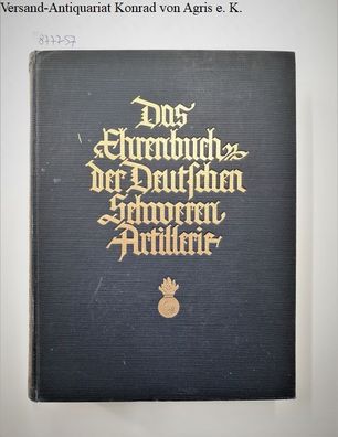 Das Ehrenbuch der Deutschen Schweren Artillerie : (gutes Exemplar) :