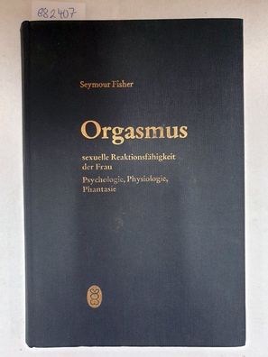 Orgasmus, sexuelle Reaktionsfähigkeit der Frau. Psychologie, Physiologie, Phantasie :