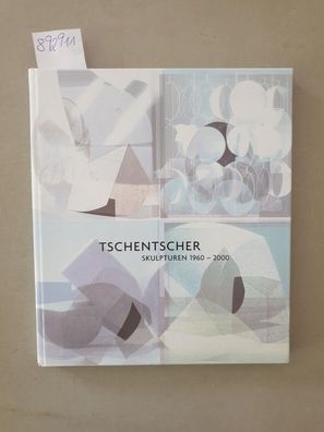 Tschentscher : Skulpturen 1960 - 2000 :