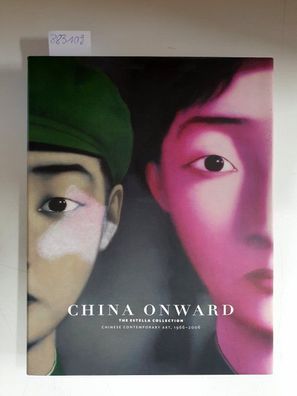 China Onward. The Estella Collection. Chinese Contemporary Art, 1966-2006.