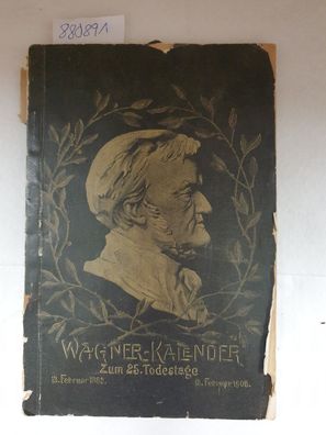 Wagner-Kalender 1908 aus Anlass des 25. Todestages Richard Wagners. 13. Februar 1883