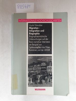 Migration - Integration und Biographie : Biographieanalystische Untersuchungen auf de