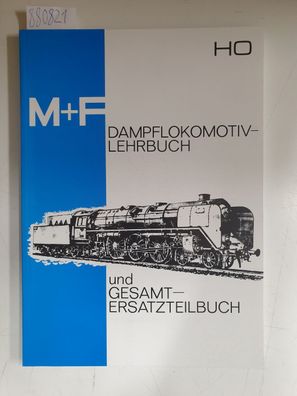 M + F : Dampflokomotiv-Lehrbuch und Gesamt-Ersatzteilbuch : H0 :