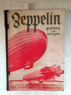 Zeppelin - gestern und morgen. Geschichte der deutschen Luftschiffahrt von Friedrichs